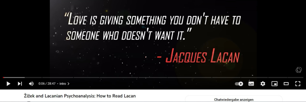 Lacan quote in Youtube video: "Love is giving something you don't have to someone who doesn't want it."
